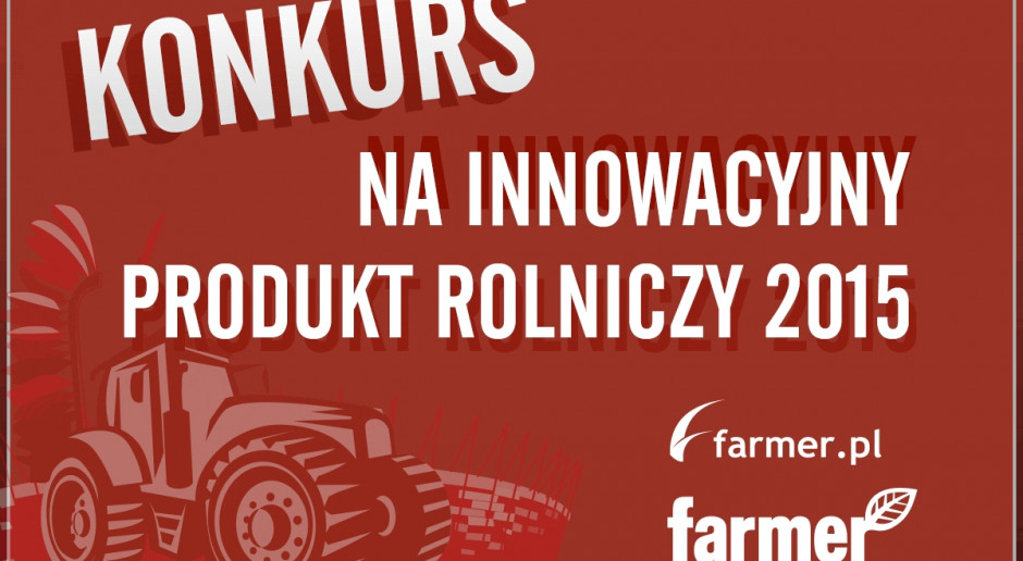 19 listopada poznamy laureatów konkursu Na Innowacyjny produkt rolniczy 2015 Wkrótce rozstrzygnięcie konkursu na Innowacyjny produkt rolniczy 2015