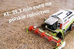 KE proponuje: 39,3 mln euro na polskie rolnictwo.  Czy to wystarczy?